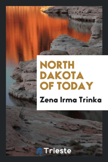 North Dakota of Today by Zena Irma Trinka - Paperback