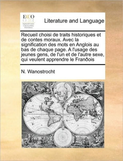 Recueil choisi de traits historiques et de contes moraux. Avec la signification des mots en Anglois au bas de chaque page. A l'usage des jeunes gens, de l'un et de l'autre sexe, qui veulent apprendre