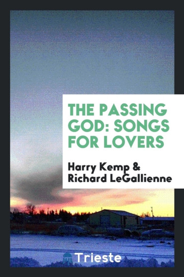 The Passing God : Songs for Lovers by Harry Kemp - Paperback