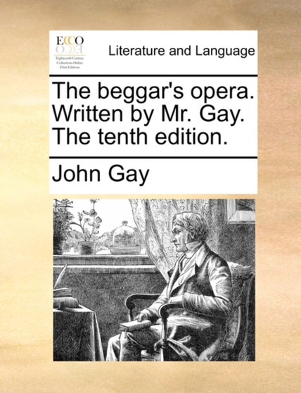 The Beggar's Opera. Written by Mr. Gay. the Tenth Edition.