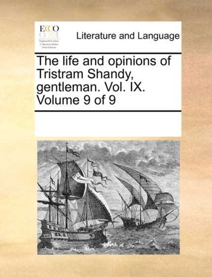 The Life and Opinions of Tristram Shandy, Gentleman. Vol. IX. Volume 9 of 9