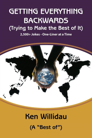 Getting Everything Backwards - Regular Version : Trying to Make the Best of It by Ken Willidau - Paperback
