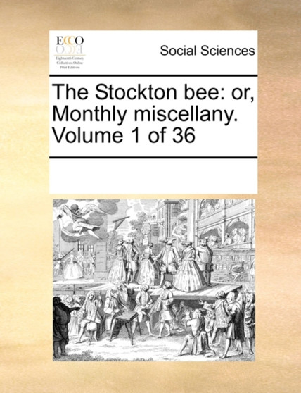 The Stockton Bee : Or, Monthly Miscellany. Volume 1 of 36