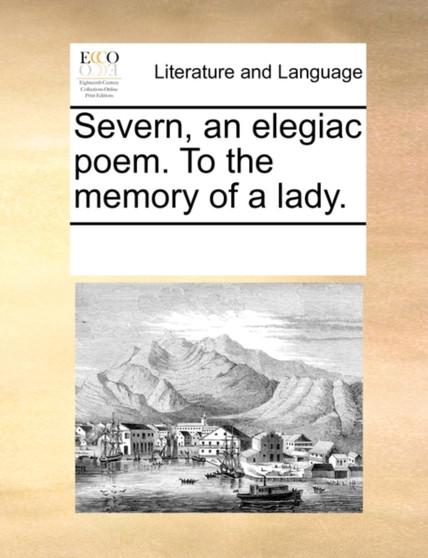 Severn, an Elegiac Poem. to the Memory of a Lady.