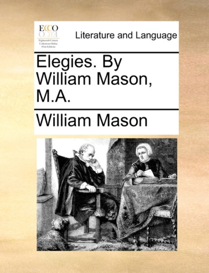 Elegies. by William Mason, M.A.