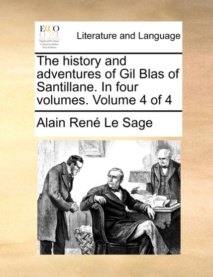 The History and Adventures of Gil Blas of Santillane. in Four Volumes. Volume 4 of 4
