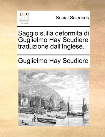 Saggio Sulla Deformita Di Guglielmo Hay Scudiere Traduzione Dall'inglese.