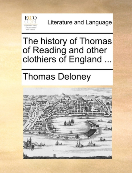 The History of Thomas of Reading and Other Clothiers of England ...