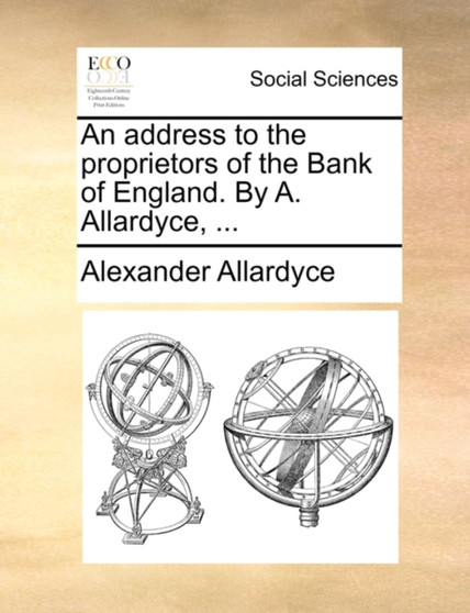 An Address to the Proprietors of the Bank of England. by A. Allardyce, ...