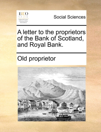 A Letter to the Proprietors of the Bank of Scotland, and Royal Bank.