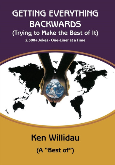 Getting Everything Backwards - Regular Version : Trying to Make the Best of It by Ken Willidau - Hardback