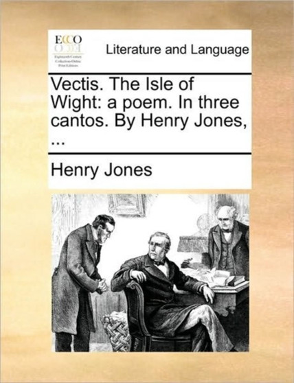 Vectis. the Isle of Wight : A Poem. in Three Cantos. by Henry Jones, ...