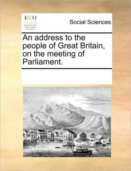 An address to the people of Great Britain, on the meeting of Parliament.