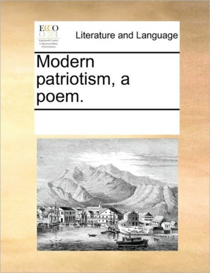 Modern Patriotism, a Poem.