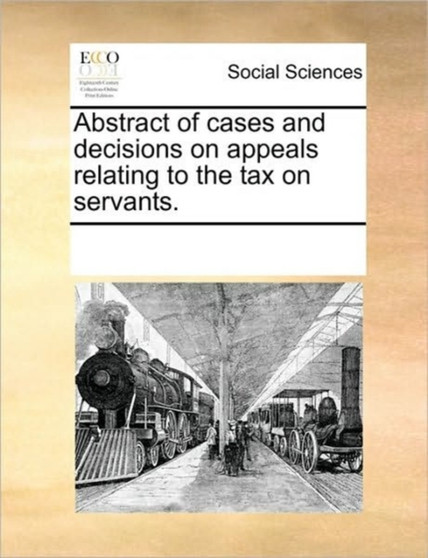 Abstract of cases and decisions on appeals relating to the tax on servants.
