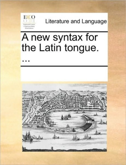 A new syntax for the Latin tongue. ...