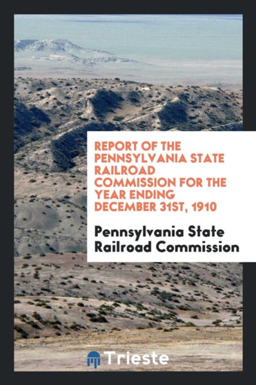 Report of the Pennsylvania State Railroad Commission for the Year Ending December 31st, 1910 by Pennsylvania State Railroad Commission - Paperback