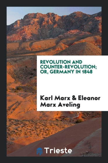 Revolution and Counter-Revolution; Or, Germany in 1848 by Karl Marx - Paperback