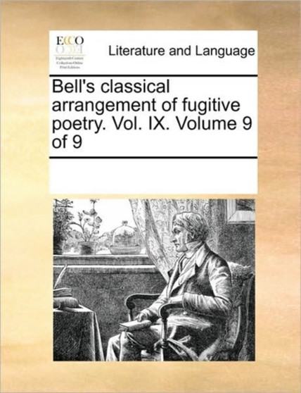 Bell's classical arrangement of fugitive poetry. Vol. IX. Volume 9 of 9