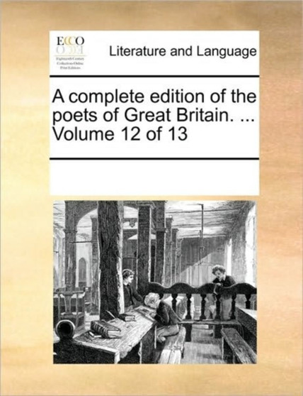 A complete edition of the poets of Great Britain. ... Volume 12 of 13