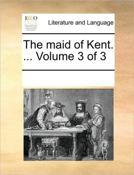 The maid of Kent. ... Volume 3 of 3
