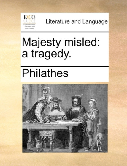 Majesty misled : a tragedy.