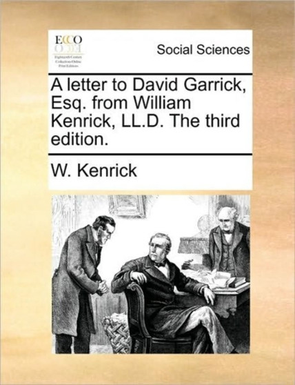 A Letter to David Garrick, Esq. from William Kenrick, LL.D. the Third Edition.