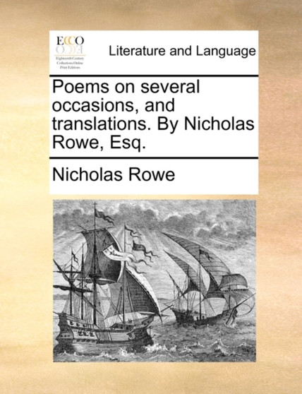 Poems on several occasions, and translations. By Nicholas Rowe, Esq.