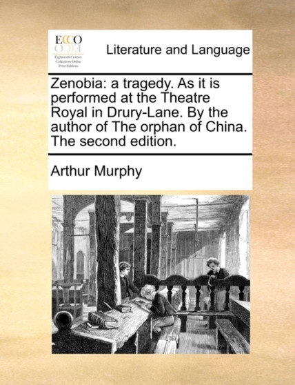 Zenobia : a tragedy. As it is performed at the Theatre Royal in Drury-Lane. By the author of The orphan of China. The second edition.