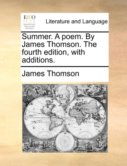 Summer. A poem. By James Thomson. The fourth edition, with additions.
