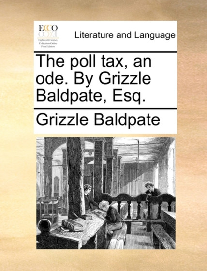 The poll tax, an ode. By Grizzle Baldpate, Esq.