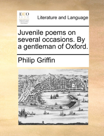 Juvenile poems on several occasions. By a gentleman of Oxford.