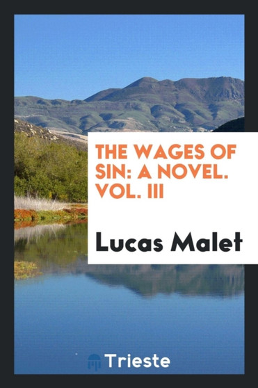 The Wages of Sin : A Novel. Vol. III by Lucas Malet - Paperback