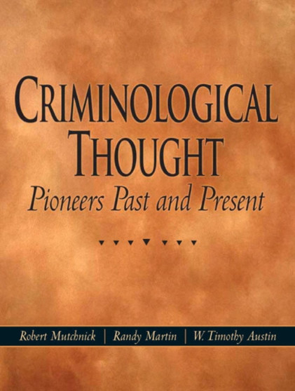 Criminological Thought : Pioneers Past and Present