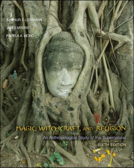 Magic, Witchcraft, and Religion : An Anthropological Study of the Supernatural