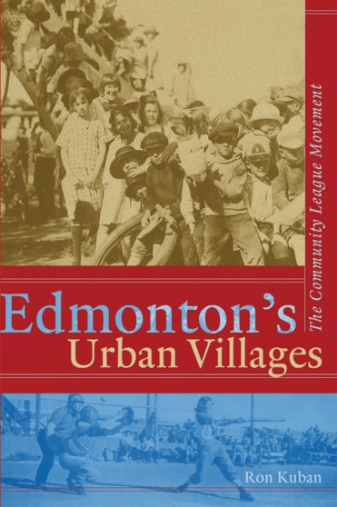 Edmonton'S Urban Villages : The Community League Movement