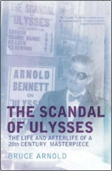 Scandal of "Ulysses" : The life and afterlife of a 20th century masterpiece