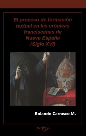 El proceso de formacion textual en las cronicas franciscanas de Nueva Espana (Siglo XVI)