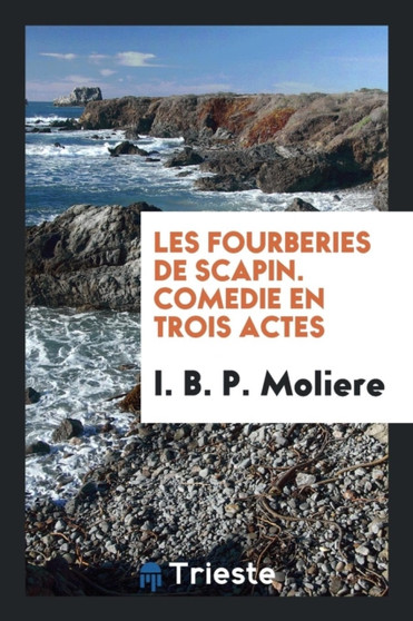 Les Fourberies de Scapin. Comedie En Trois Actes by I B P Moliere - Paperback