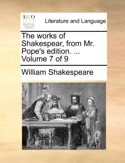 The Works of Shakespear, from Mr. Pope's Edition. ... Volume 7 of 9