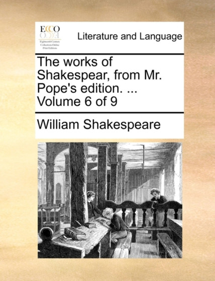 The Works of Shakespear, from Mr. Pope's Edition. ... Volume 6 of 9