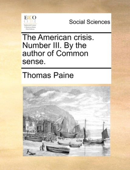 The American Crisis. Number III. by the Author of Common Sense.