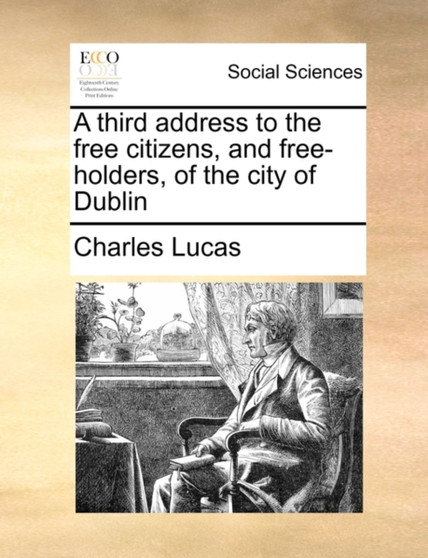 A Third Address to the Free Citizens, and Free-Holders, of the City of Dublin