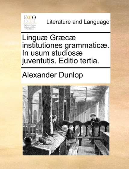 Lingu] Gr]c] Institutiones Grammatic]. in Usum Studios] Juventutis. Editio Tertia.
