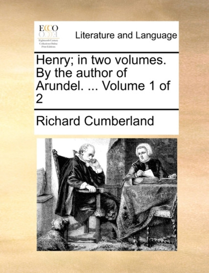 Henry; In Two Volumes. by the Author of Arundel. ... Volume 1 of 2