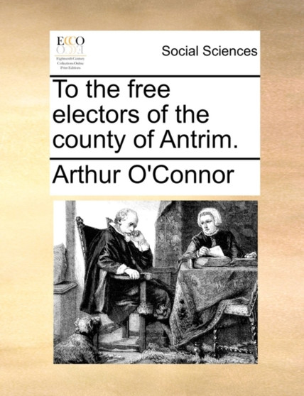 To the Free Electors of the County of Antrim.