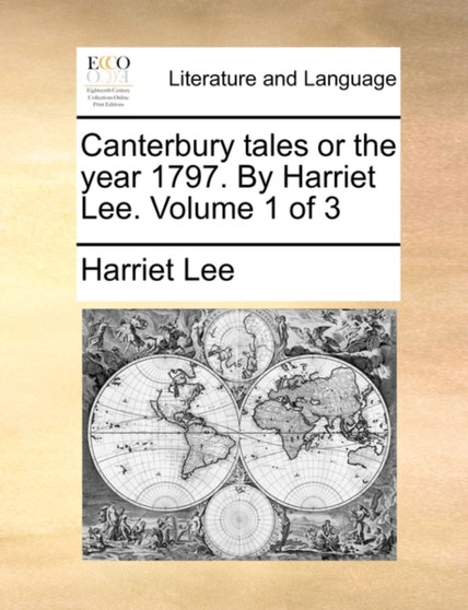 Canterbury Tales or the Year 1797. by Harriet Lee. Volume 1 of 3