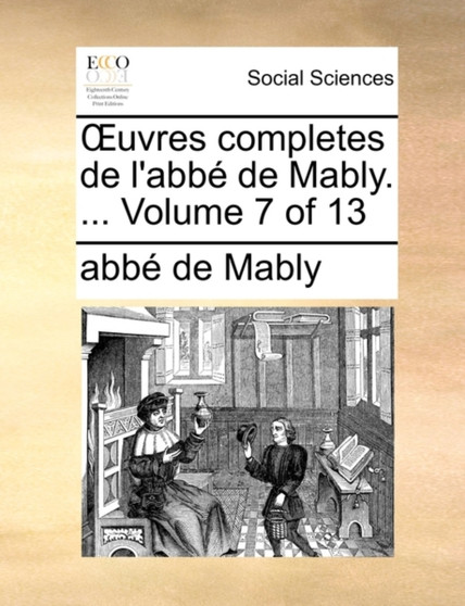 Uvres Completes de L'Abb de Mably. ... Volume 7 of 13