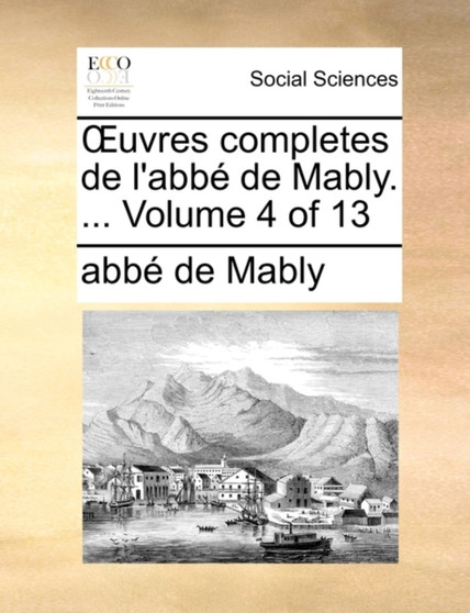Uvres Completes de L'Abb de Mably. ... Volume 4 of 13