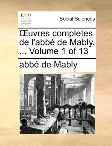 Uvres Completes de L'Abb de Mably. ... Volume 1 of 13